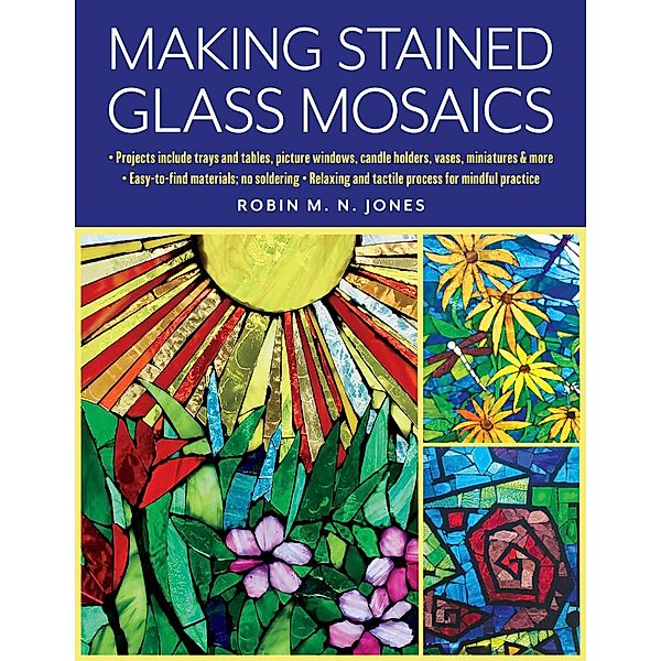 Making Stained Glass Mosaics, Robin M. N. Jones
