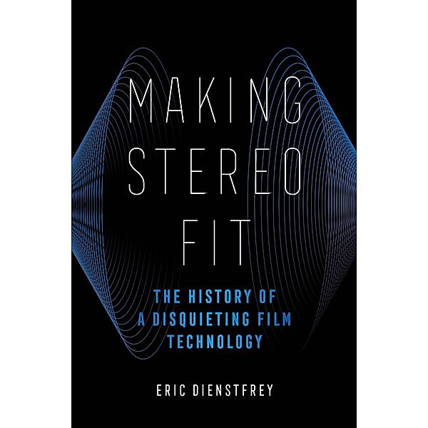 Making Stereo Fit / California Studies in Music, Sound, and Media Bd.6, Eric Dienstfrey