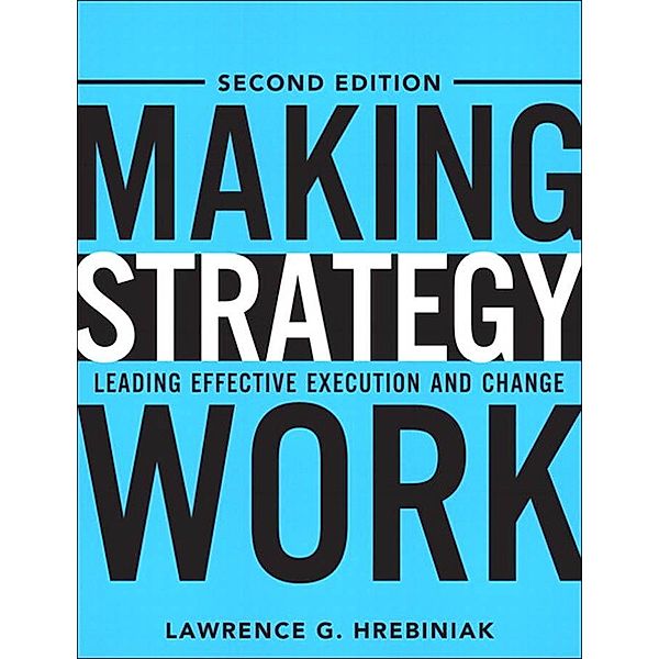 Making Strategy Work, Hrebiniak Lawrence G.