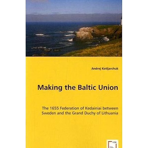 Making the Baltic Union, Andrej Kotljarchuk