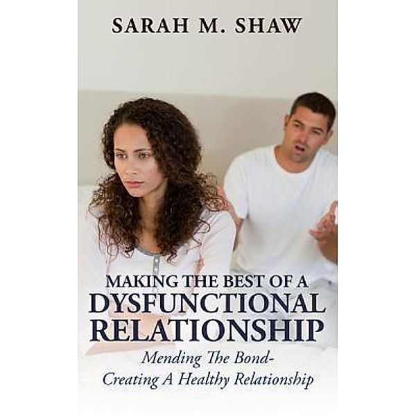 Making The Best Of A Dysfunctional Relationship, Sarah Shaw