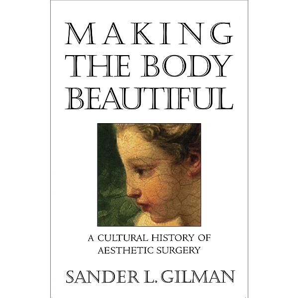 Making the Body Beautiful, Sander L. Gilman