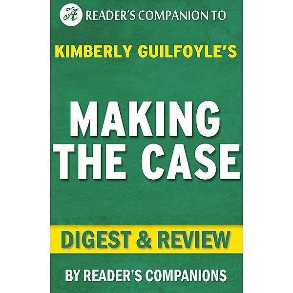 Making the Case: How to Be Your Own Best Advocate By Kimberly Guilfoyle | Digest & Review, Reader's Companions