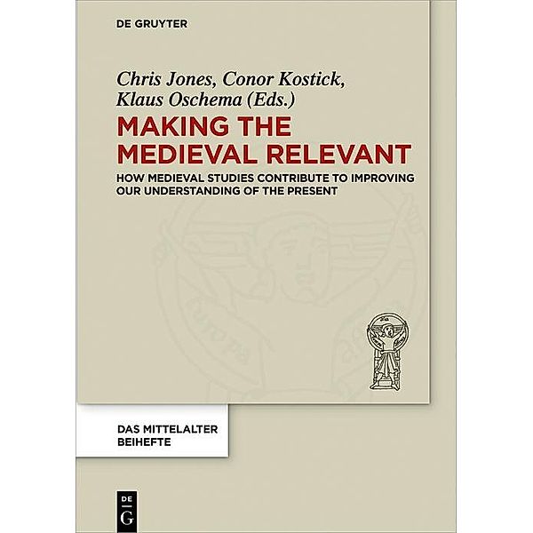 Making the Medieval Relevant / Das Mittelalter. Perspektiven mediävistischer Forschung. Beihefte Bd.6