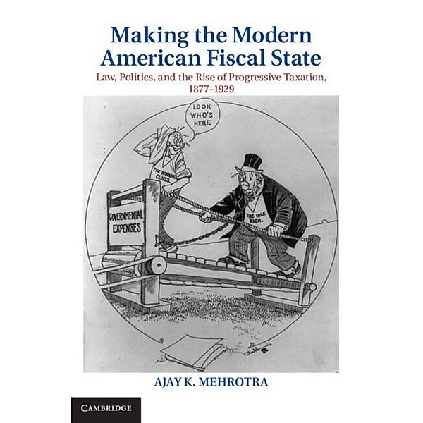 Making the Modern American Fiscal State, Ajay K. Mehrotra