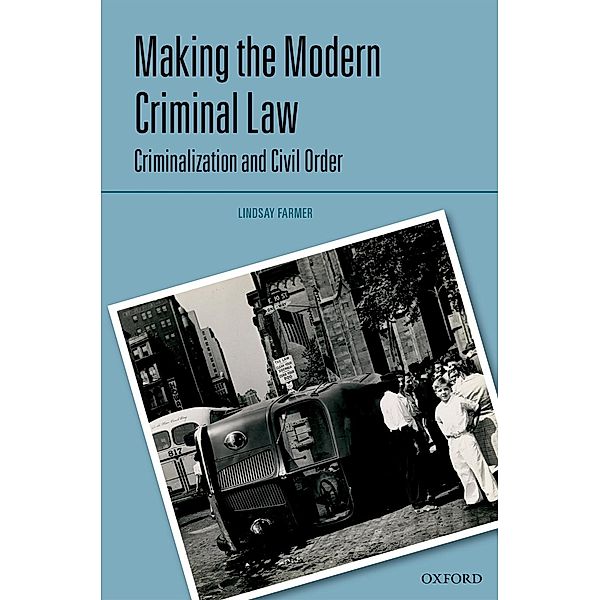 Making the Modern Criminal Law / Criminalization - Abhandlungen aus den gesamten Strafrechtswissenschaften, Lindsay Farmer