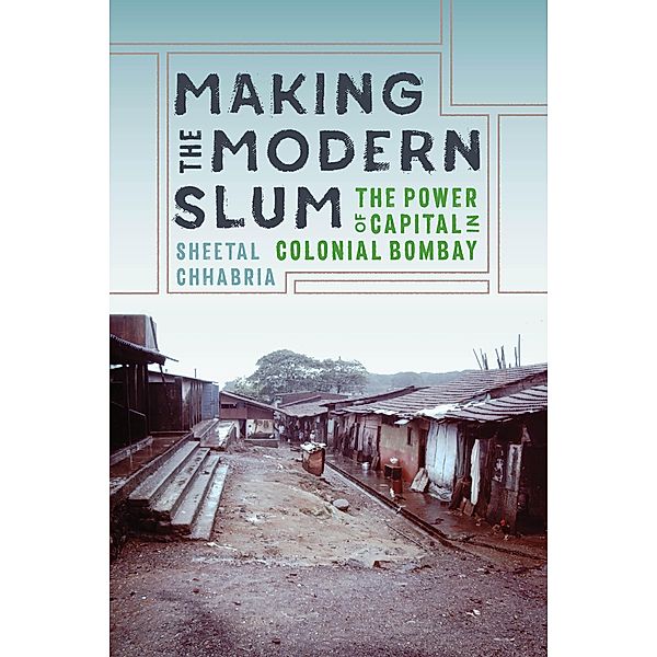Making the Modern Slum / Global South Asia, Sheetal Chhabria