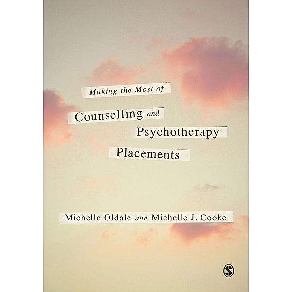 Making the Most of Counselling & Psychotherapy Placements, Michelle J. Cooke, Michelle Oldale