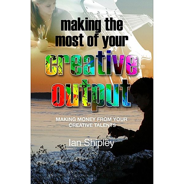 Making the Most of your Creative Output / Andrews UK, Ian Shipley