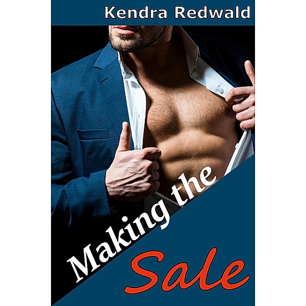Making the Sale: A Straight to Gay First Time MM Story (Straight to Gay, First Time, #1) / Straight to Gay, First Time, Kendra Redwald