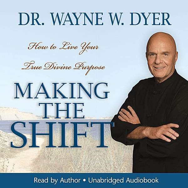 Making the Shift, Dr. Wayne W. Dyer