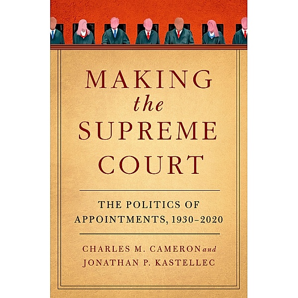 Making the Supreme Court, Charles M. Cameron, Jonathan P. Kastellec