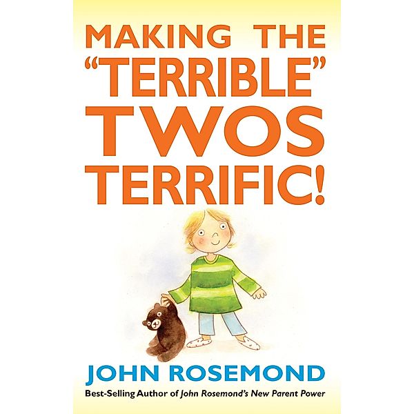 Making the Terrible Twos Terrific! / John Rosemond Bd.16, John Rosemond