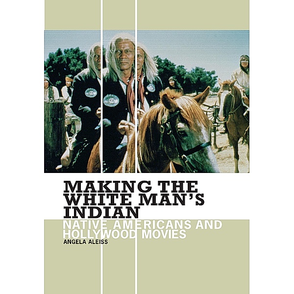 Making the White Man's Indian, Angela Aleiss