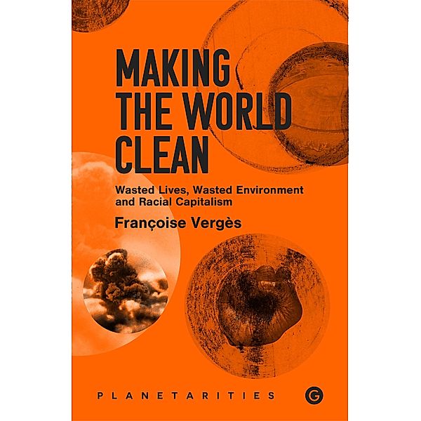 Making the World Clean / Goldsmiths Press / Planetarities, Francoise Verges