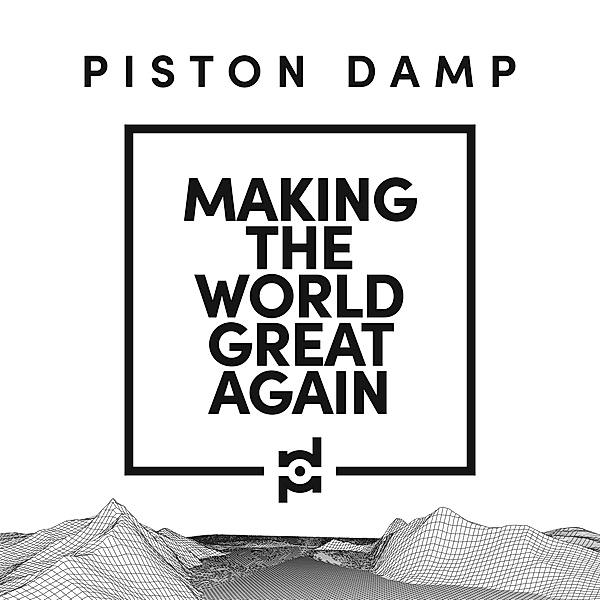 Making The World Great Again (Vinyl), Piston Damp