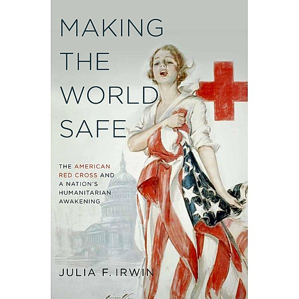 Making the World Safe, Julia F. Irwin