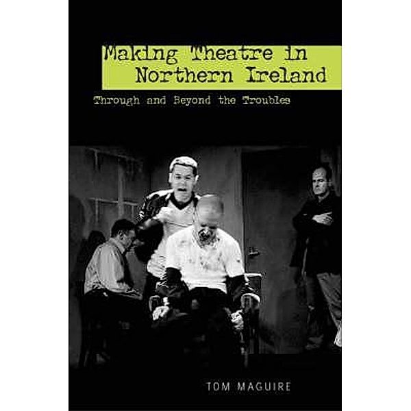 Making Theatre in Northern Ireland / ISSN, Tom Maguire