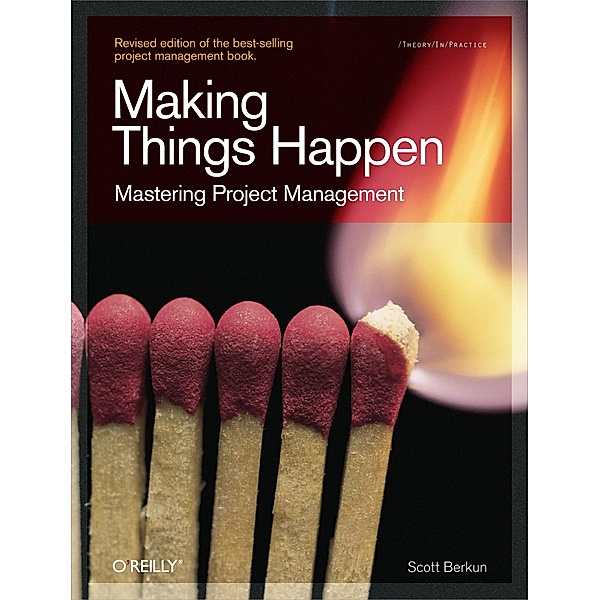 Making Things Happen / Theory in Practice (O'Reilly), Scott Berkun