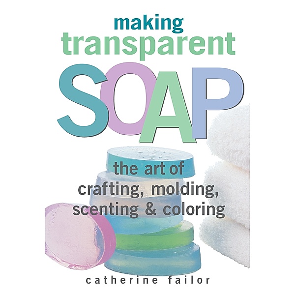 Making Transparent Soap, Catherine Failor