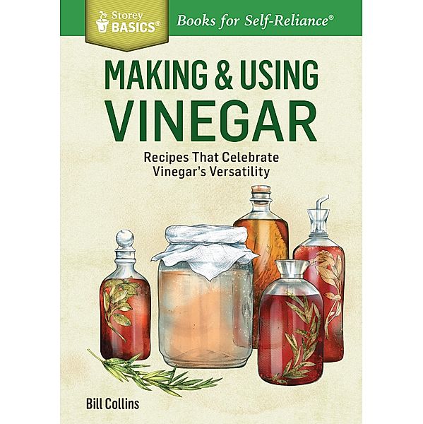 Making & Using Vinegar / Storey Basics, Bill Collins