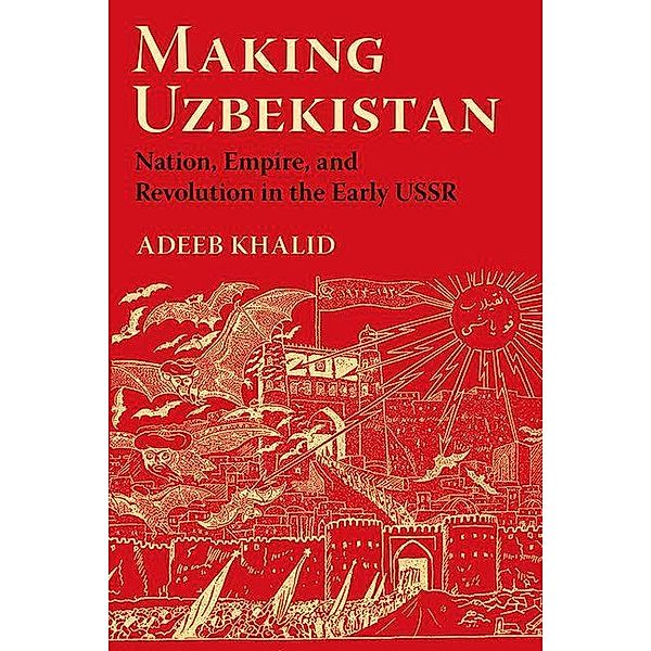 Making Uzbekistan, Adeeb Khalid