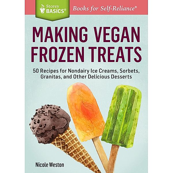 Making Vegan Frozen Treats / Storey Basics, Nicole Weston