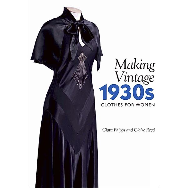 Making Vintage 1930s Clothes for Women, Ciara Phipps