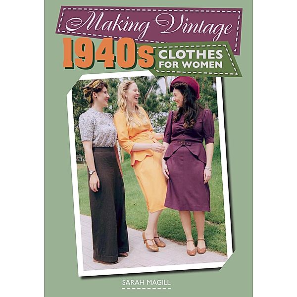 Making Vintage 1940s Clothes for Women, Sarah Magill