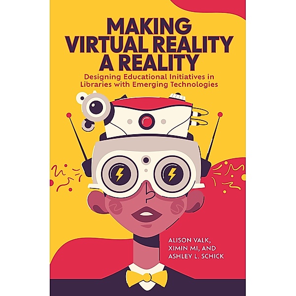 Making Virtual Reality a Reality, Alison Valk, Ximin Mi, Ashley L. Schick