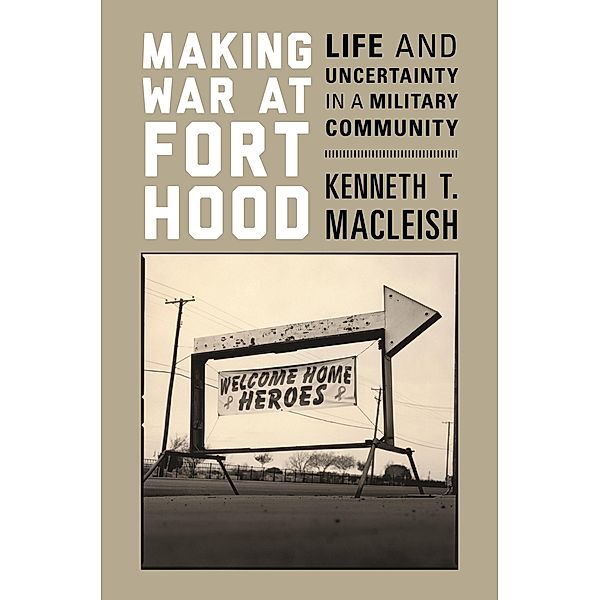 Making War at Fort Hood, Kenneth T. Macleish