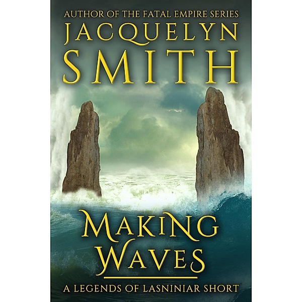 Making Waves: A Legends of Lasniniar Short / Legends of Lasniniar, Jacquelyn Smith