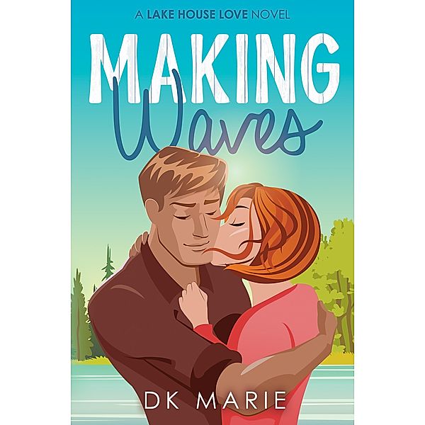 Making Waves / Lake House Love (A standalone romance series) Bd.1, Dk Marie