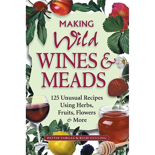 Making Wild Wines & Meads, RICH GULLING, PATTIE VARGAS