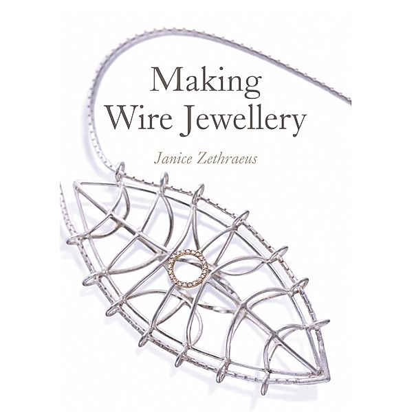 Making Wire Jewellery, Janice Zethraeus