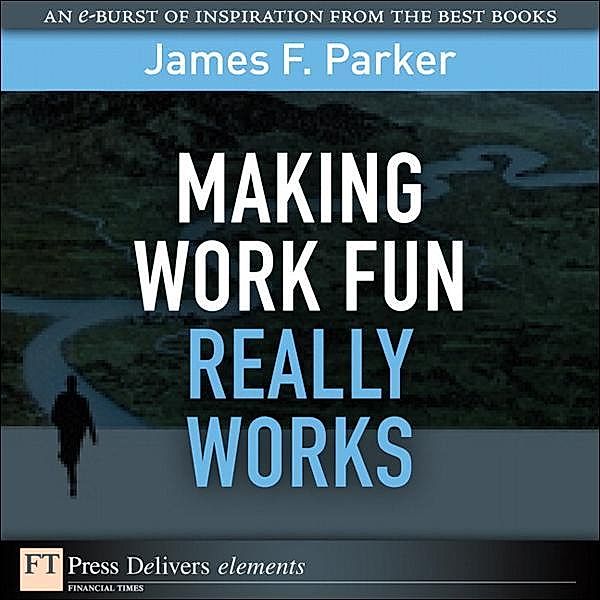 Making Work Fun Really Works, James Parker