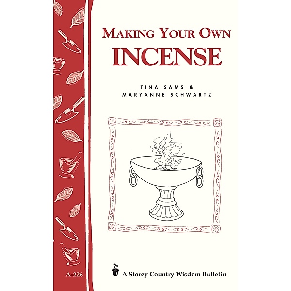 Making Your Own Incense / Storey Country Wisdom Bulletin, Tina Sams, Maryanne Schwartz