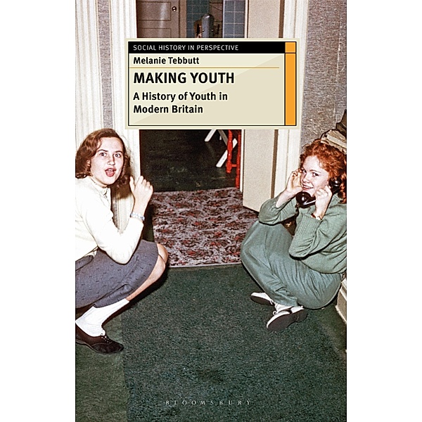 Making Youth: A History of Youth in Modern Britain, Melanie Tebbutt