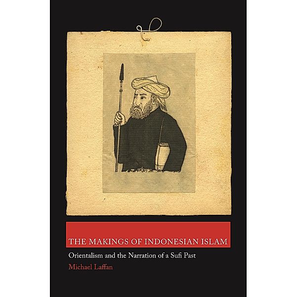 Makings of Indonesian Islam / Princeton Studies in Muslim Politics, Michael Laffan