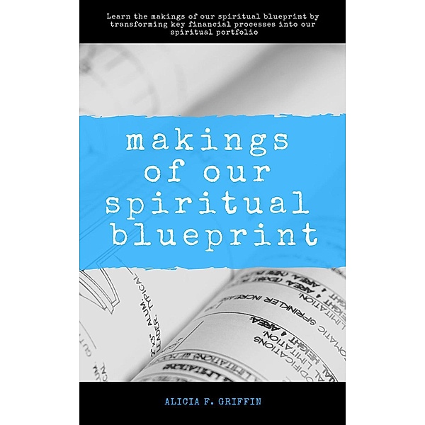 Makings Of Our Spiritual Blueprint, Alicia F. Griffin