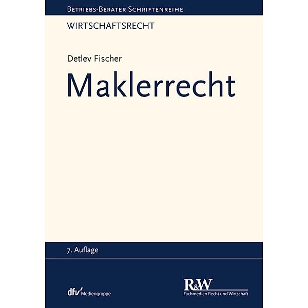 Maklerrecht / Betriebs-Berater Schriftenreihe/ Wirtschaftsrecht, Detlev Fischer