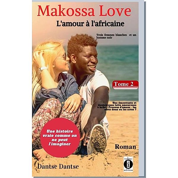 Makossa Love. Tome 2 : Une émouvante et douloureuse lutte amoureuse - Preuves d'amour : les mots doux ou les actes ? / Makossa Love Bd.2, Guy Dantse