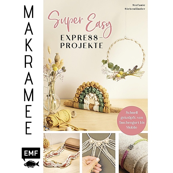 Makramee Super Easy - Express-Projekte, Stefanie Siebenländer