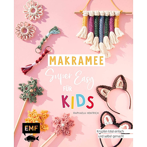 Makramee super easy - Für Kids, Raphaela Hentrich
