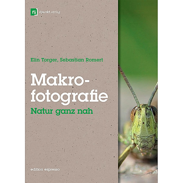 Makrofotografie: Natur ganz nah, Elin Torger, Sebastian Romert