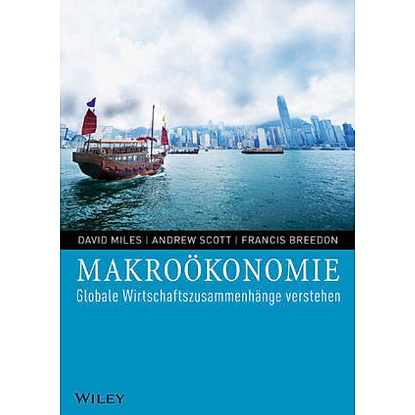 Makroökonomie. Globale Wirtschaftszusammenhänge verstehen, David Miles, Andrew Scott, Francis Breedon