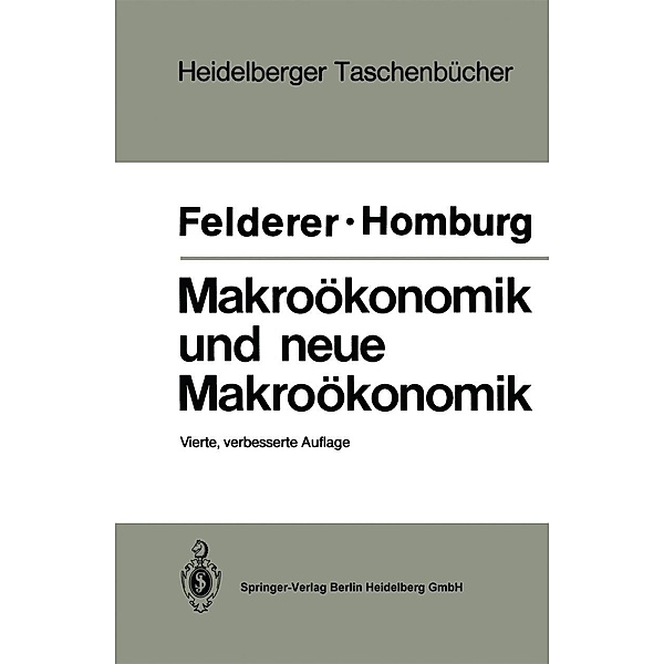 Makroökonomik und neue Makroökonomik / Heidelberger Taschenbücher Bd.239, Bernhard Felderer, Stefan Homburg