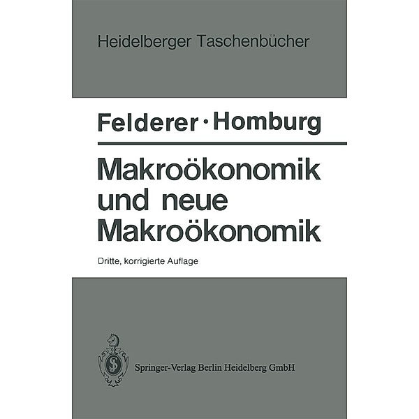 Makroökonomik und neue Makroökonomik / Heidelberger Taschenbücher Bd.239, Bernhard Felderer, Stefan Homburg