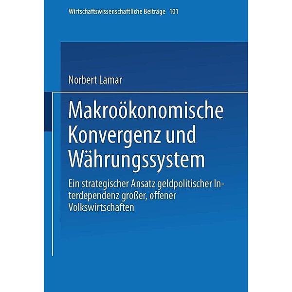 Makroökonomische Konvergenz und Währungssystem / Wirtschaftswissenschaftliche Beiträge Bd.101, Norbert Lamar