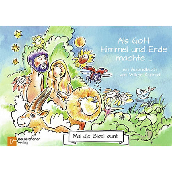 Mal die Bibel bunt - Als Gott Himmel und Erde machte..., Volker Konrad